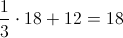 \frac{1}{3} \cdot 18 + 12 = 18