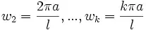 w_2 = {{2\pi a} \over l}, ..., w_k = {{k\pi a} \over l}
