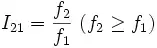 {I_{21}={f_2 \over f_1}\ (f_2 \ge f_1)}
