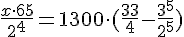 http://www.egetrener.ru/cgi-bin/mimetex.cgi?\frac%7b%7b%7bx%7d\cdot65%7d%7d%7b2%5e4%7d=1300\cdot(%7b\frac%7b33%7d%7b4%7d-\frac%7b3%5e5%7d%7b2%5e5%7d%7d)